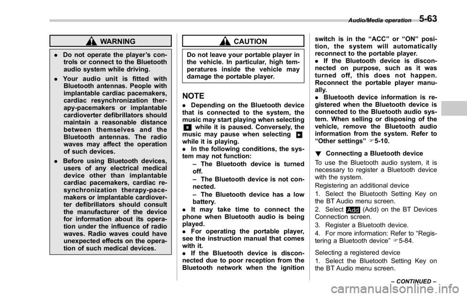 SUBARU WRX 2016 Owners Manual WARNING. Do not operate the player ’ s con-
trols or connect to the Bluetooth
audio system while driving.
. Your audio unit is fitted with
Bluetooth antennas. People with
implantable cardiac pacemak SUBARU WRX 2016 Owners Manual WARNING. Do not operate the player ’ s con-
trols or connect to the Bluetooth
audio system while driving.
. Your audio unit is fitted with
Bluetooth antennas. People with
implantable cardiac pacemak