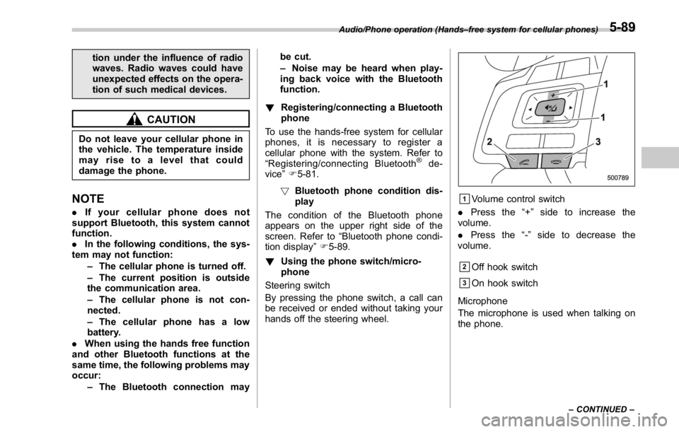 SUBARU WRX 2016 Owners Manual tion under the influence of radio
waves. Radio waves could have
unexpected effects on the opera-
tion of such medical devices.
CAUTIONDo not leave your cellular phone in
the vehicle. The temperature i SUBARU WRX 2016 Owners Manual tion under the influence of radio
waves. Radio waves could have
unexpected effects on the opera-
tion of such medical devices.
CAUTIONDo not leave your cellular phone in
the vehicle. The temperature i