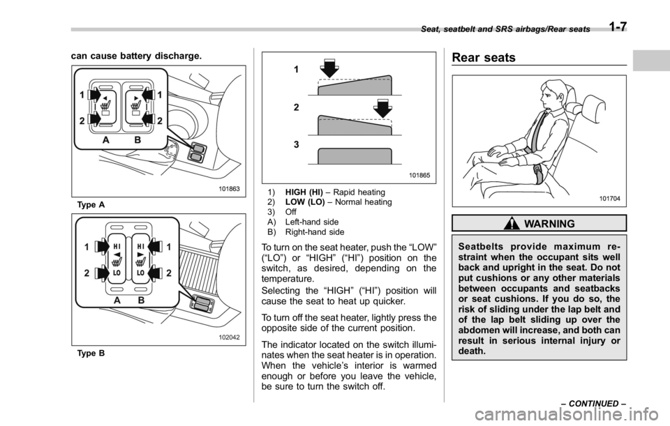 SUBARU WRX 2016 Owners Guide can cause battery discharge.
Type A
Type B 1) HIGH (HI) – Rapid heating
2) LOW (LO) – Normal heating
3) Off
A) Left-hand side
B) Right-hand side
To turn on the seat heater, push the “ LOW ”
( SUBARU WRX 2016 Owners Guide can cause battery discharge.
Type A
Type B 1) HIGH (HI) – Rapid heating
2) LOW (LO) – Normal heating
3) Off
A) Left-hand side
B) Right-hand side
To turn on the seat heater, push the “ LOW ”
(