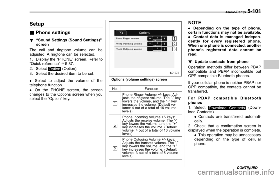 SUBARU WRX 2016 Owners Manual Setup & Phone settings ! “ Sound Settings (Sound Settings) ”
screen
The call and ringtone volume can be
adjusted. A ringtone can be selected.
1. Display the “ PHONE ” screen. Refer to
“ Quic SUBARU WRX 2016 Owners Manual Setup & Phone settings ! “ Sound Settings (Sound Settings) ”
screen
The call and ringtone volume can be
adjusted. A ringtone can be selected.
1. Display the “ PHONE ” screen. Refer to
“ Quic