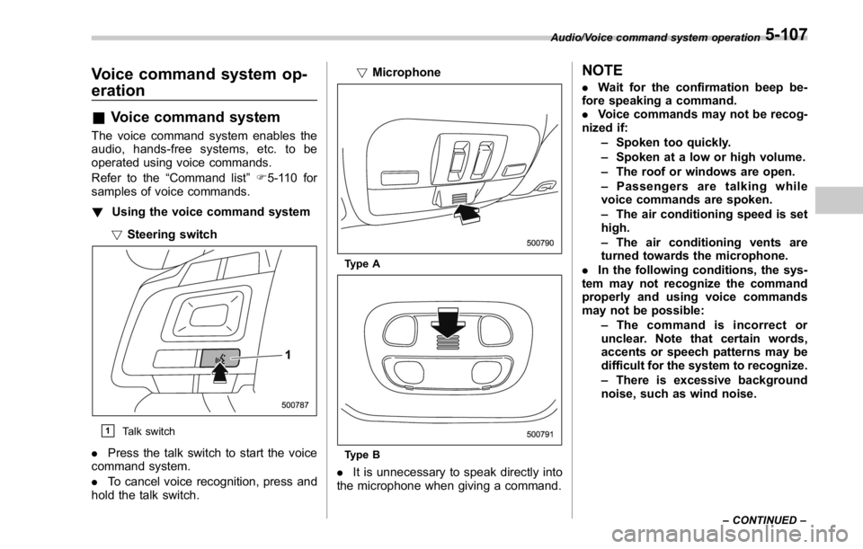SUBARU WRX 2016 Owners Manual Voice command system op-
eration & Voice command system The voice command system enables the
audio, hands-free systems, etc. to be
operated using voice commands.
Refer to the “ Command list ” F 5- SUBARU WRX 2016 Owners Manual Voice command system op-
eration & Voice command system The voice command system enables the
audio, hands-free systems, etc. to be
operated using voice commands.
Refer to the “ Command list ” F 5-