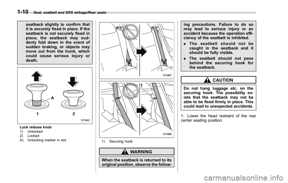 SUBARU WRX 2016 Owners Guide Seat, seatbelt and SRS airbags/Rear seats
seatback slightly to confirm that
it is securely fixed in place. If the
seatback is not securely fixed in
place, the seatback may sud-
denly fold down in the SUBARU WRX 2016 Owners Guide Seat, seatbelt and SRS airbags/Rear seats
seatback slightly to confirm that
it is securely fixed in place. If the
seatback is not securely fixed in
place, the seatback may sud-
denly fold down in the