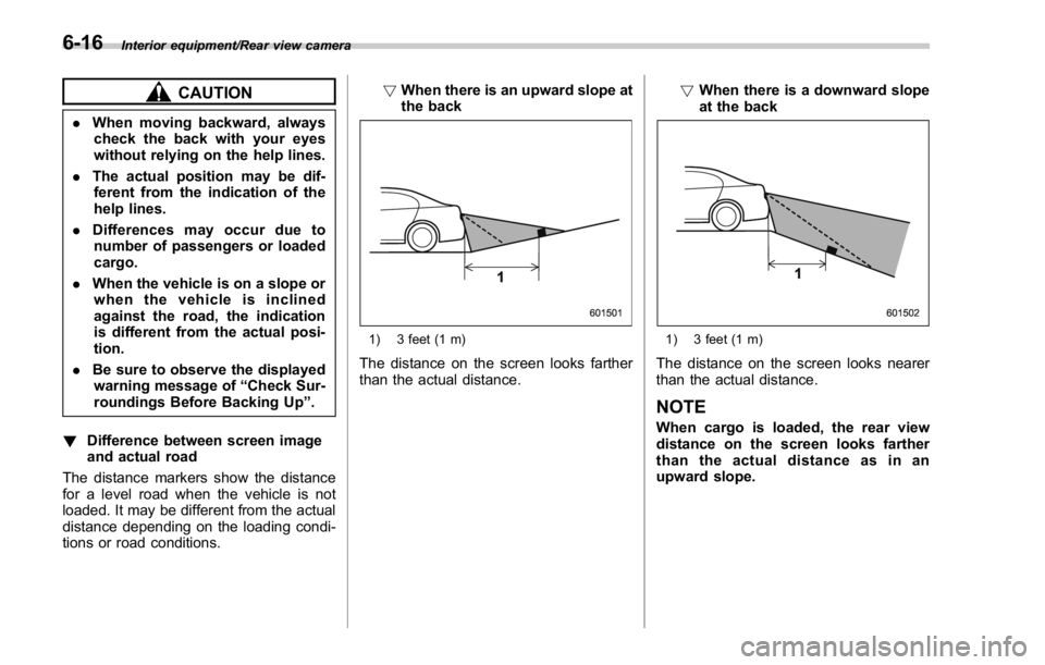 SUBARU WRX 2016 Owners Manual Interior equipment/Rear view camera
CAUTION. When moving backward, always
check the back with your eyes
without relying on the help lines.
. The actual position may be dif-
ferent from the indication SUBARU WRX 2016 Owners Manual Interior equipment/Rear view camera
CAUTION. When moving backward, always
check the back with your eyes
without relying on the help lines.
. The actual position may be dif-
ferent from the indication