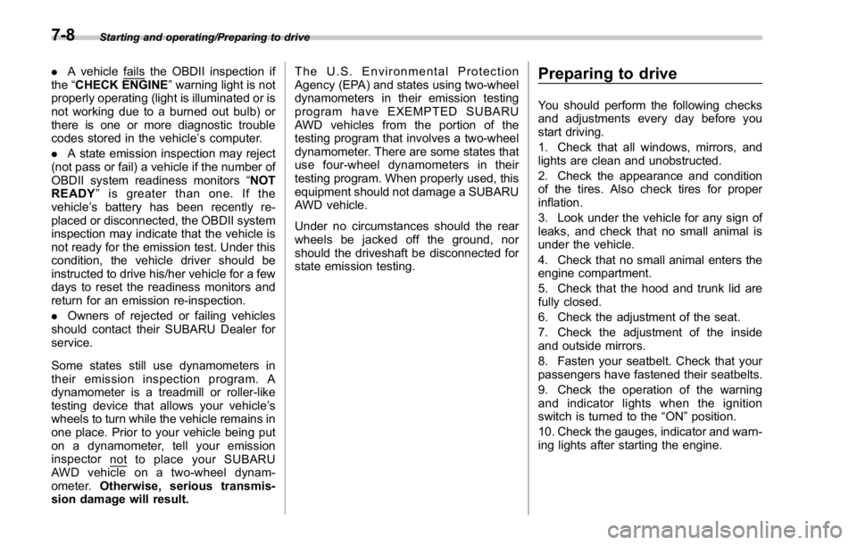 SUBARU WRX 2016 Owners Manual Starting and operating/Preparing to drive
. A vehicle fails the OBDII inspection if
the “ CHECK ENGINE ” warning light is not
properly operating (light is illuminated or is
not working due to a bu SUBARU WRX 2016 Owners Manual Starting and operating/Preparing to drive
. A vehicle fails the OBDII inspection if
the “ CHECK ENGINE ” warning light is not
properly operating (light is illuminated or is
not working due to a bu