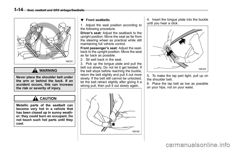 SUBARU WRX 2016 Service Manual Seat, seatbelt and SRS airbags/Seatbelts
WARNINGNever place the shoulder belt under
the arm or behind the back. If an
accident occurs, this can increase
the risk or severity of injury.
CAUTION
Metalli SUBARU WRX 2016 Service Manual Seat, seatbelt and SRS airbags/Seatbelts
WARNINGNever place the shoulder belt under
the arm or behind the back. If an
accident occurs, this can increase
the risk or severity of injury.
CAUTION
Metalli