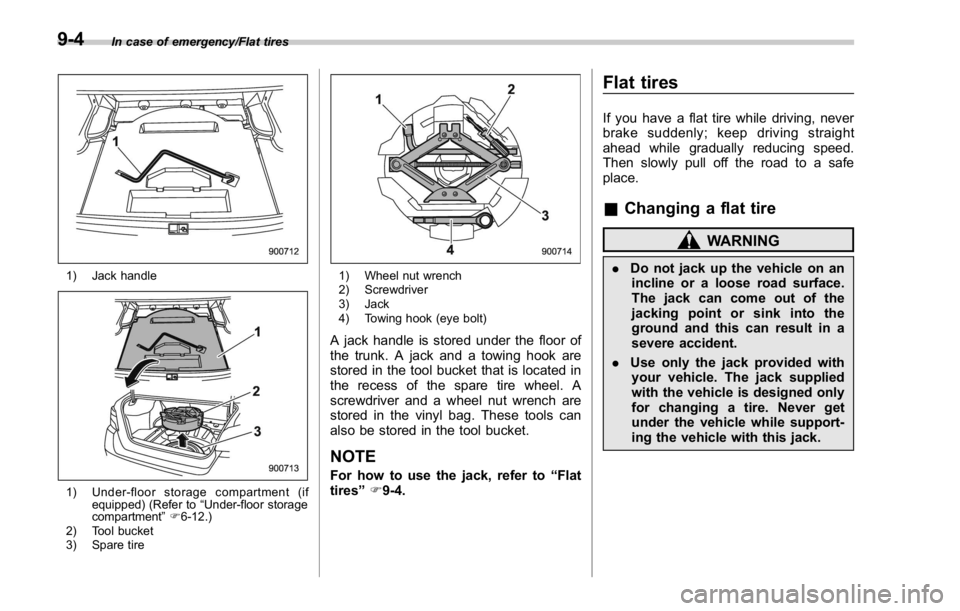 SUBARU WRX 2016 Owners Manual In case of emergency/Flat tires
1) Jack handle
1) Under-floor storage compartment (if
equipped) (Refer to “ Under-floor storage
compartment ” F 6-12.)
2) Tool bucket
3) Spare tire 1) Wheel nut wre SUBARU WRX 2016 Owners Manual In case of emergency/Flat tires
1) Jack handle
1) Under-floor storage compartment (if
equipped) (Refer to “ Under-floor storage
compartment ” F 6-12.)
2) Tool bucket
3) Spare tire 1) Wheel nut wre
