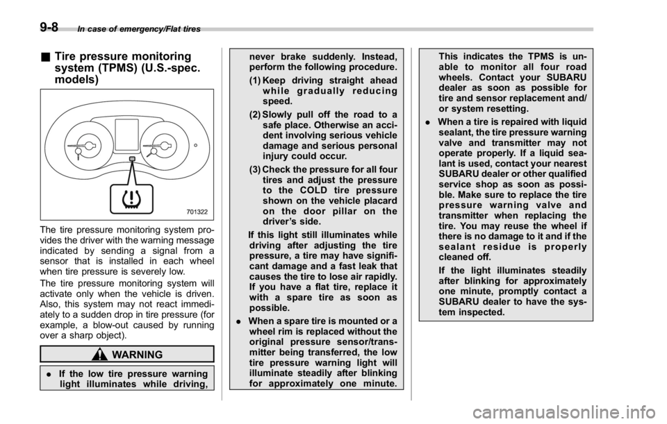 SUBARU WRX 2016 Owners Manual In case of emergency/Flat tires
& Tire pressure monitoring
system (TPMS) (U.S.-spec.
models)
The tire pressure monitoring system pro-
vides the driver with the warning message
indicated by sending a s SUBARU WRX 2016 Owners Manual In case of emergency/Flat tires
& Tire pressure monitoring
system (TPMS) (U.S.-spec.
models)
The tire pressure monitoring system pro-
vides the driver with the warning message
indicated by sending a s