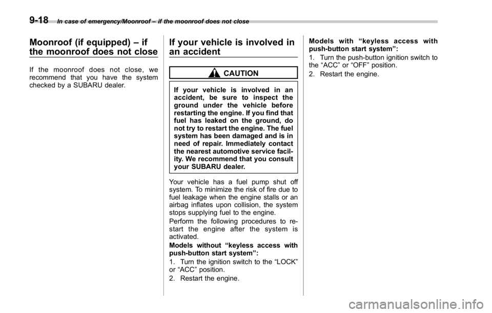 SUBARU WRX 2016 Owners Manual In case of emergency/Moonroof – if the moonroof does not close
Moonroof (if equipped) – if
the moonroof does not close If the moonroof does not close, we
recommend that you have the system
checked SUBARU WRX 2016 Owners Manual In case of emergency/Moonroof – if the moonroof does not close
Moonroof (if equipped) – if
the moonroof does not close If the moonroof does not close, we
recommend that you have the system
checked