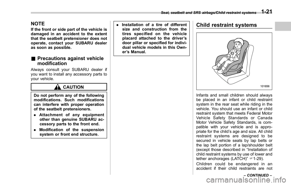 SUBARU WRX 2016 Service Manual NOTE If the front or side part of the vehicle is
damaged in an accident to the extent
that the seatbelt pretensioner does not
operate, contact your SUBARU dealer
as soon as possible.
& Precautions aga SUBARU WRX 2016 Service Manual NOTE If the front or side part of the vehicle is
damaged in an accident to the extent
that the seatbelt pretensioner does not
operate, contact your SUBARU dealer
as soon as possible.
& Precautions aga