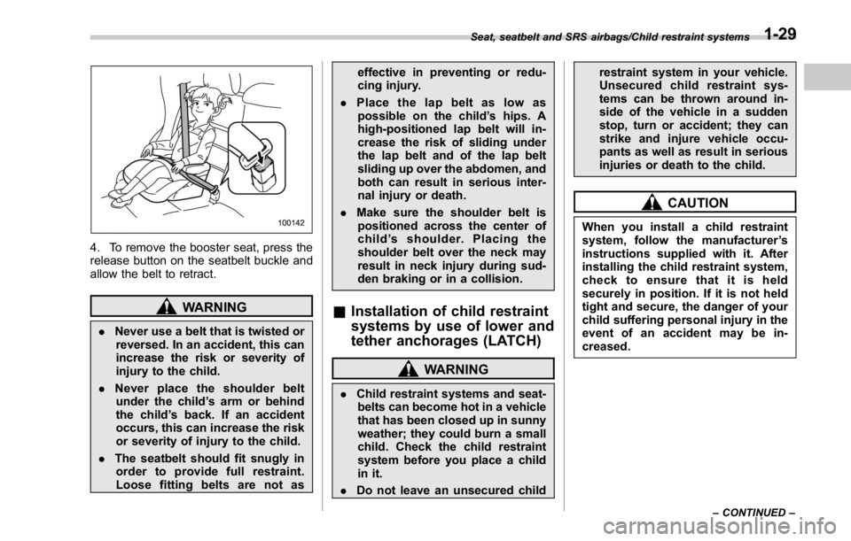 SUBARU WRX 2016 Workshop Manual 4. To remove the booster seat, press the
release button on the seatbelt buckle and
allow the belt to retract.
WARNING
. Never use a belt that is twisted or
reversed. In an accident, this can
increase SUBARU WRX 2016 Workshop Manual 4. To remove the booster seat, press the
release button on the seatbelt buckle and
allow the belt to retract.
WARNING
. Never use a belt that is twisted or
reversed. In an accident, this can
increase