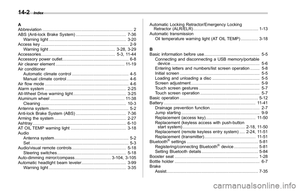 SUBARU WRX 2016 Owners Manual 14-2 Index
A
Abbreviation ................................................................... 2
ABS (Anti-lock Brake System) ..................................... 7-36
Warning light .................. SUBARU WRX 2016 Owners Manual 14-2 Index
A
Abbreviation ................................................................... 2
ABS (Anti-lock Brake System) ..................................... 7-36
Warning light ..................