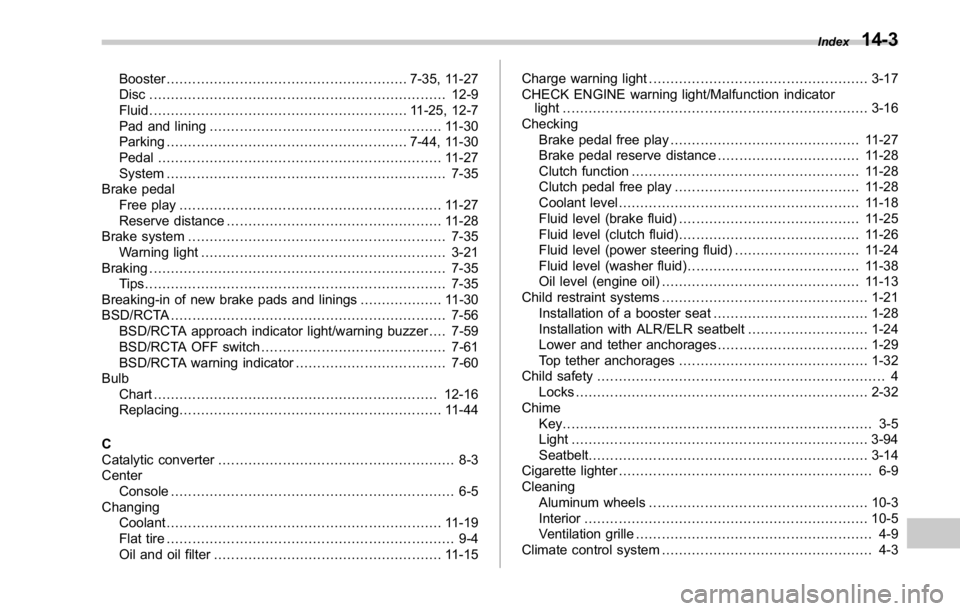 SUBARU WRX 2016 Owners Manual Booster ........................................................ 7-35, 11-27
Disc ..................................................................... 12-9
Fluid ..................................... SUBARU WRX 2016 Owners Manual Booster ........................................................ 7-35, 11-27
Disc ..................................................................... 12-9
Fluid .....................................