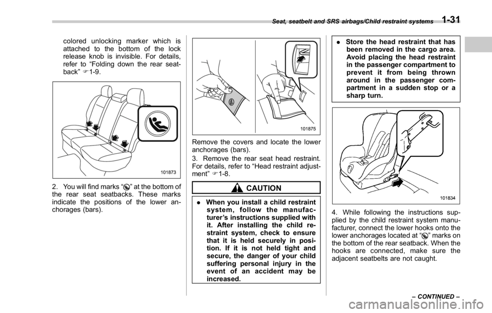 SUBARU WRX 2016 Workshop Manual colored unlocking marker which is
attached to the bottom of the lock
release knob is invisible. For details,
refer to “ Folding down the rear seat-
back ” F 1-9.
2. You will find marks “ ” at SUBARU WRX 2016 Workshop Manual colored unlocking marker which is
attached to the bottom of the lock
release knob is invisible. For details,
refer to “ Folding down the rear seat-
back ” F 1-9.
2. You will find marks “ ” at