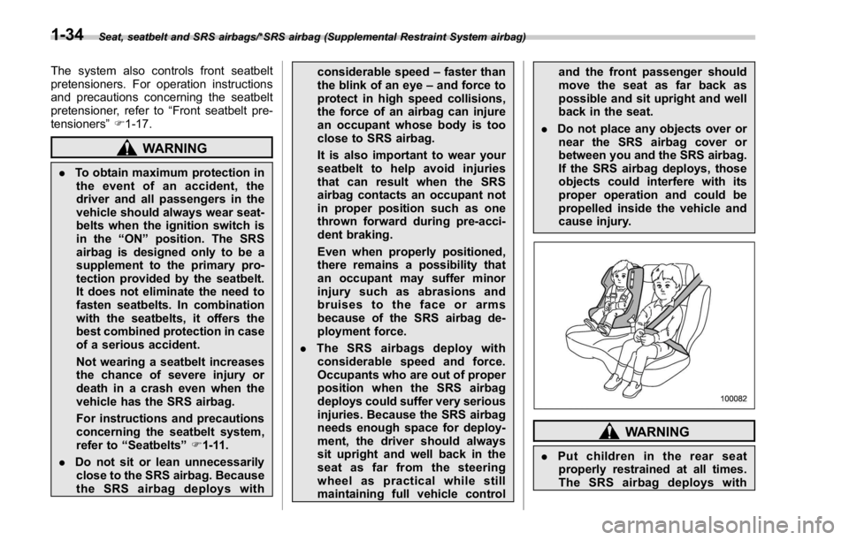 SUBARU WRX 2016 Repair Manual Seat, seatbelt and SRS airbags/*SRS airbag (Supplemental Restraint System airbag)
The system also controls front seatbelt
pretensioners. For operation instructions
and precautions concerning the seatb SUBARU WRX 2016 Repair Manual Seat, seatbelt and SRS airbags/*SRS airbag (Supplemental Restraint System airbag)
The system also controls front seatbelt
pretensioners. For operation instructions
and precautions concerning the seatb