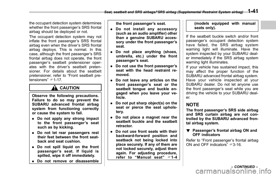 SUBARU WRX 2016 Repair Manual the occupant detection system determines
whether the front passenger ’ s SRS frontal
airbag should be deployed or not.
The occupant detection system may not
inflate the front passenger ’ s SRS fro SUBARU WRX 2016 Repair Manual the occupant detection system determines
whether the front passenger ’ s SRS frontal
airbag should be deployed or not.
The occupant detection system may not
inflate the front passenger ’ s SRS fro