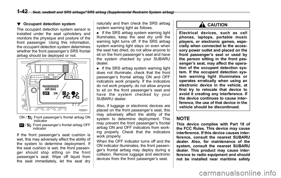 SUBARU WRX 2016 Manual PDF Seat, seatbelt and SRS airbags/*SRS airbag (Supplemental Restraint System airbag)
! Occupant detection system
The occupant detection system sensor is
installed under the seat upholstery and
monitors t SUBARU WRX 2016 Manual PDF Seat, seatbelt and SRS airbags/*SRS airbag (Supplemental Restraint System airbag)
! Occupant detection system
The occupant detection system sensor is
installed under the seat upholstery and
monitors t