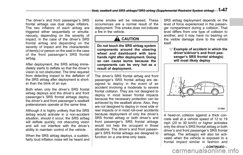 SUBARU WRX 2016 Manual PDF The driver ’ s and front passenger ’ s SRS
frontal airbags use dual stage inflators.
The two inflators of each airbag are
triggered either sequentially or simulta-
neously, depending on the severi SUBARU WRX 2016 Manual PDF The driver ’ s and front passenger ’ s SRS
frontal airbags use dual stage inflators.
The two inflators of each airbag are
triggered either sequentially or simulta-
neously, depending on the severi