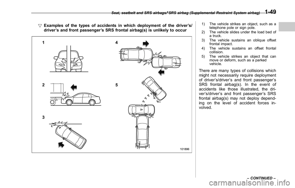 SUBARU WRX 2016 Manual PDF ! Examples of the types of accidents in which deployment of the driver ’ s/
driver ’ s and front passenger ’ s SRS frontal airbag(s) is unlikely to occur 1) The vehicle strikes an object, such a SUBARU WRX 2016 Manual PDF ! Examples of the types of accidents in which deployment of the driver ’ s/
driver ’ s and front passenger ’ s SRS frontal airbag(s) is unlikely to occur 1) The vehicle strikes an object, such a