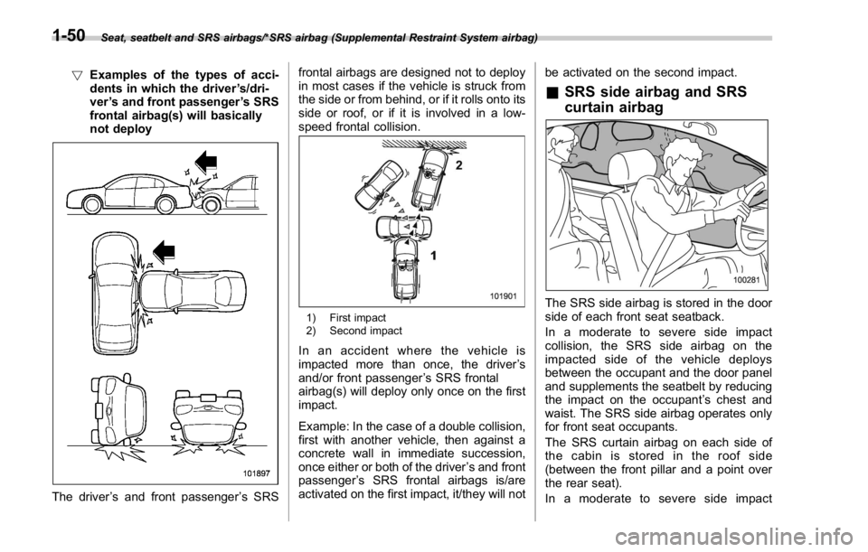 SUBARU WRX 2016 Owners Manual Seat, seatbelt and SRS airbags/*SRS airbag (Supplemental Restraint System airbag)
! Examples of the types of acci-
dents in which the driver ’ s/dri-
ver ’ s and front passenger ’ s SRS
frontal SUBARU WRX 2016 Owners Manual Seat, seatbelt and SRS airbags/*SRS airbag (Supplemental Restraint System airbag)
! Examples of the types of acci-
dents in which the driver ’ s/dri-
ver ’ s and front passenger ’ s SRS
frontal