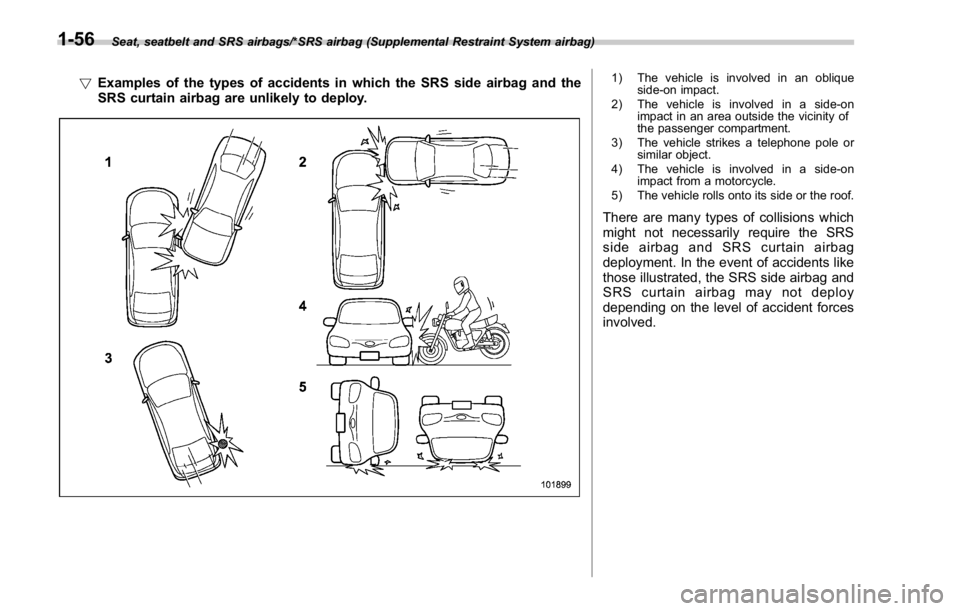 SUBARU WRX 2016 Manual Online Seat, seatbelt and SRS airbags/*SRS airbag (Supplemental Restraint System airbag)
! Examples of the types of accidents in which the SRS side airbag and the
SRS curtain airbag are unlikely to deploy. 1 SUBARU WRX 2016 Manual Online Seat, seatbelt and SRS airbags/*SRS airbag (Supplemental Restraint System airbag)
! Examples of the types of accidents in which the SRS side airbag and the
SRS curtain airbag are unlikely to deploy. 1