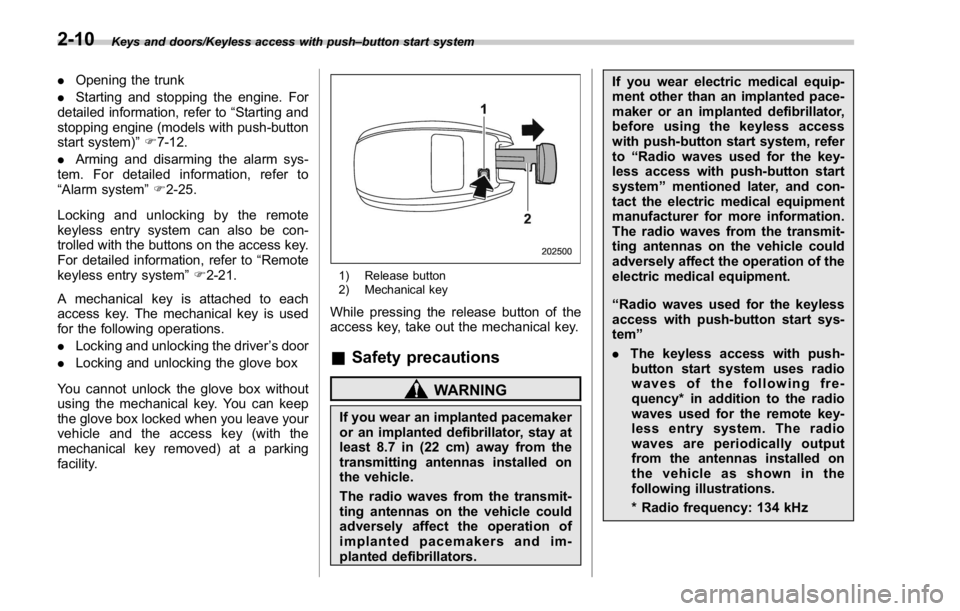 SUBARU WRX 2016 Owners Manual Keys and doors/Keyless access with push – button start system
. Opening the trunk
. Starting and stopping the engine. For
detailed information, refer to “ Starting and
stopping engine (models with SUBARU WRX 2016 Owners Manual Keys and doors/Keyless access with push – button start system
. Opening the trunk
. Starting and stopping the engine. For
detailed information, refer to “ Starting and
stopping engine (models with