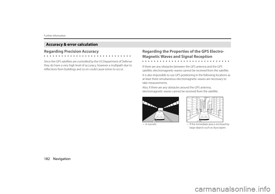 SUBARU BRZ 2013 1.G Navigation Manual 182 Navigation
Further Information
Accuracy & error calculation
Regarding Precision Accuracy
Since the GPS satellites are controlled by the US Depar tment of Defense 
they do have a very high level of