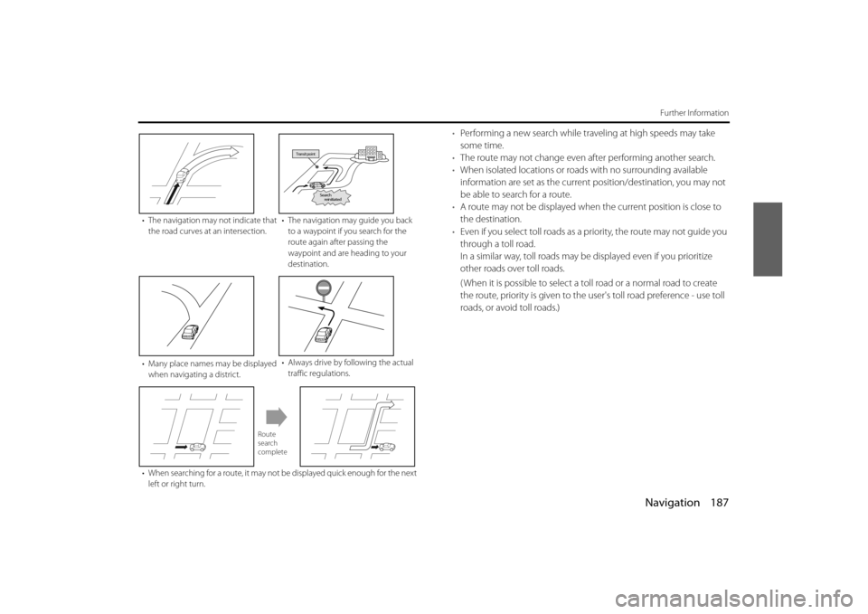 SUBARU BRZ 2013 1.G Navigation Manual Navigation 187
Further Information
•Performing a new search while tr aveling at high speeds may take 
some time.
• The route may not change even af ter performing another search.
• When isolated