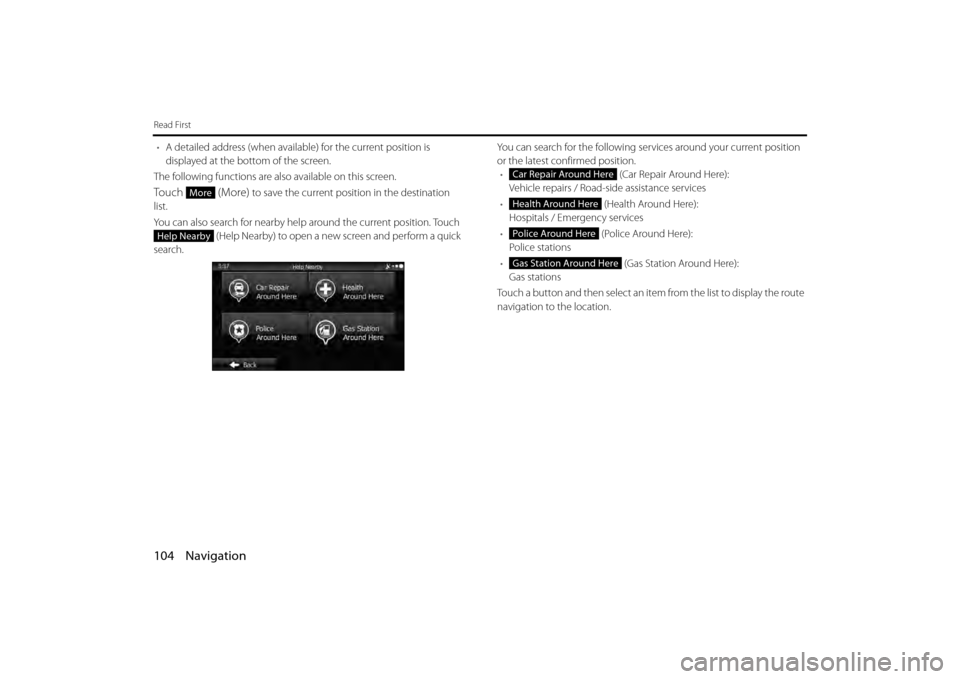 SUBARU BRZ 2013 1.G Navigation Manual 104 Navigation
Read First
•A detailed address (when available) for the current position is
displayed at the bottom of the screen.
The following functions are also available on this screen.
Touch SUBARU BRZ 2013 1.G Navigation Manual 104 Navigation
Read First
•A detailed address (when available) for the current position is
displayed at the bottom of the screen.
The following functions are also available on this screen.
Touch