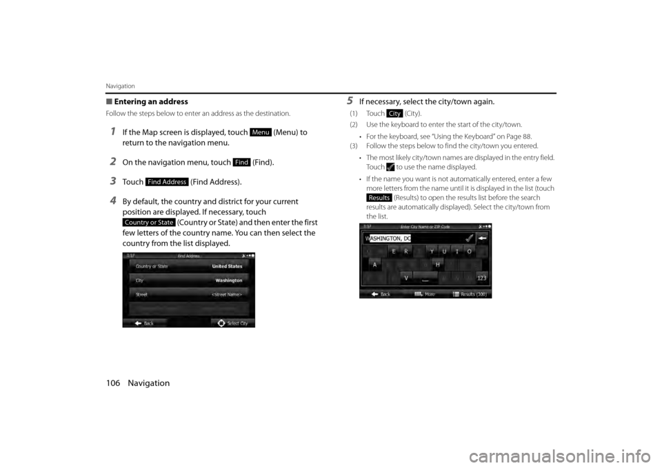 SUBARU BRZ 2013 1.G Navigation Manual 106 Navigation
Navigation
■Entering an address
Follow the steps below to enter an address as the destination.
1If the Map screen is displayed, touch (Menu) to
return to the navigation menu.
2On SUBARU BRZ 2013 1.G Navigation Manual 106 Navigation
Navigation
■Entering an address
Follow the steps below to enter an address as the destination.
1If the Map screen is displayed, touch (Menu) to
return to the navigation menu.
2On