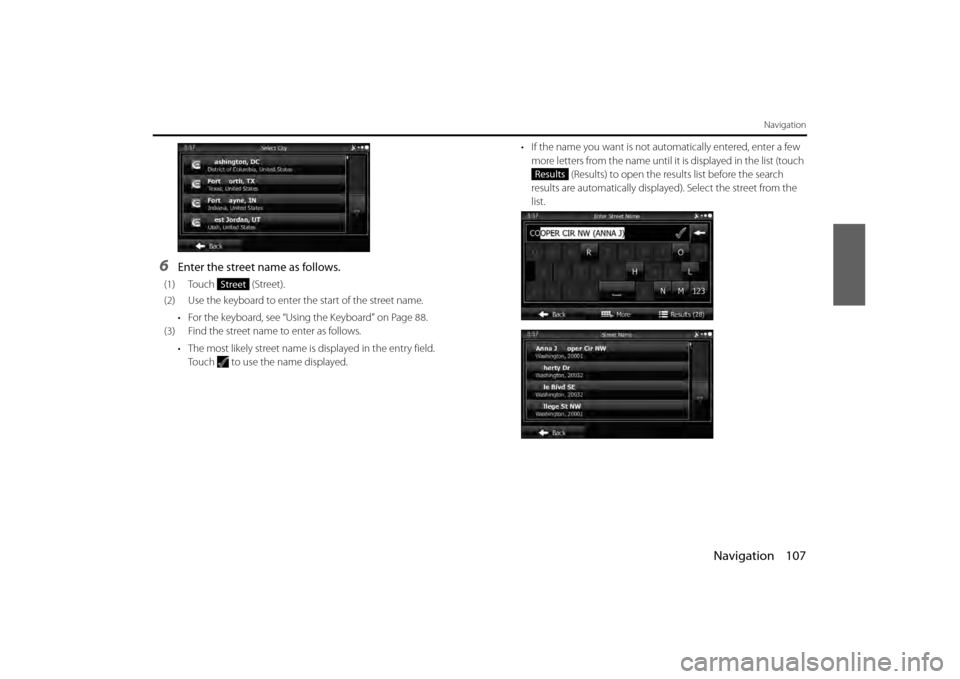 SUBARU BRZ 2013 1.G Navigation Manual Navigation 107
Navigation
6Enter the street name as follows.
(1) Touch  (Street).
(2) Use the keyboard to enter the start of the street name.• For the keyboard, see “Using the Keyboard” on Page 