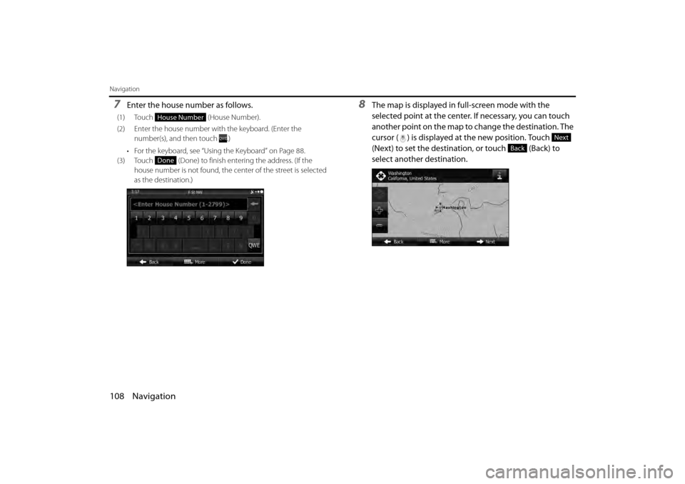 SUBARU BRZ 2013 1.G Navigation Manual 108 Navigation
Navigation
7Enter the house number as follows. 
(1) Touch  (House Number).
(2) Enter the house number wi th the keyboard. (Enter the 
number(s), and then touch  .)
• For the keyboard,