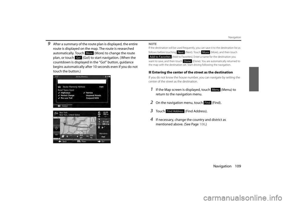 SUBARU BRZ 2013 1.G Navigation Manual Navigation 109
Navigation
9After a summary of the route plan is displayed, the entire 
route is displayed on the map. The route is researched 
automatically. Touch   (More) to change the route 
plan, 