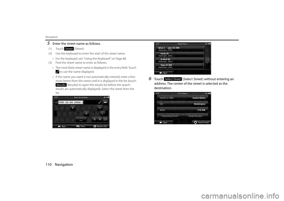 SUBARU BRZ 2013 1.G Navigation Manual 110 Navigation
Navigation
5Enter the street name as follows.
(1) Touch  (Street).
(2) Use the keyboard to enter the start of the street name. • For the keyboard, see “Using the Keyboard” on Page