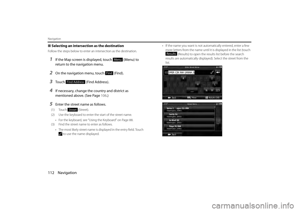 SUBARU BRZ 2013 1.G Navigation Manual 112 Navigation
Navigation
■Selecting an intersection as the destination 
Follow the steps below to enter an intersection as the destination. 
1If the Map screen is displayed, touch   (Menu) to 
retu