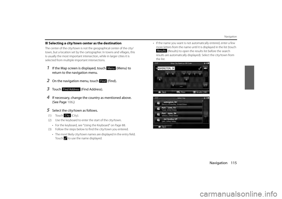 SUBARU BRZ 2013 1.G Navigation Manual Navigation 115
Navigation
■Selecting a city/town center as the destination
The center of the city/town is not th e geographical center of the city/
town, but a location set by the cartog rapher. In 