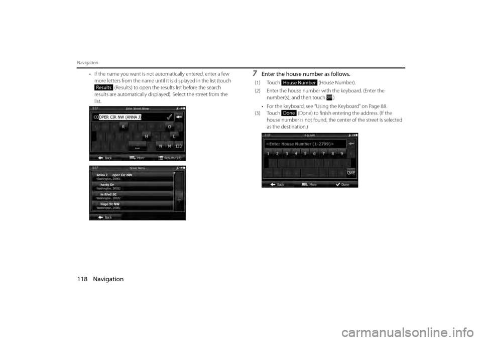 SUBARU BRZ 2013 1.G Navigation Manual 118 Navigation
Navigation
• If the name you want is not automatically entered, enter a few more letters from the name until it is displayed in the list (touch   (Results) to open the results list be