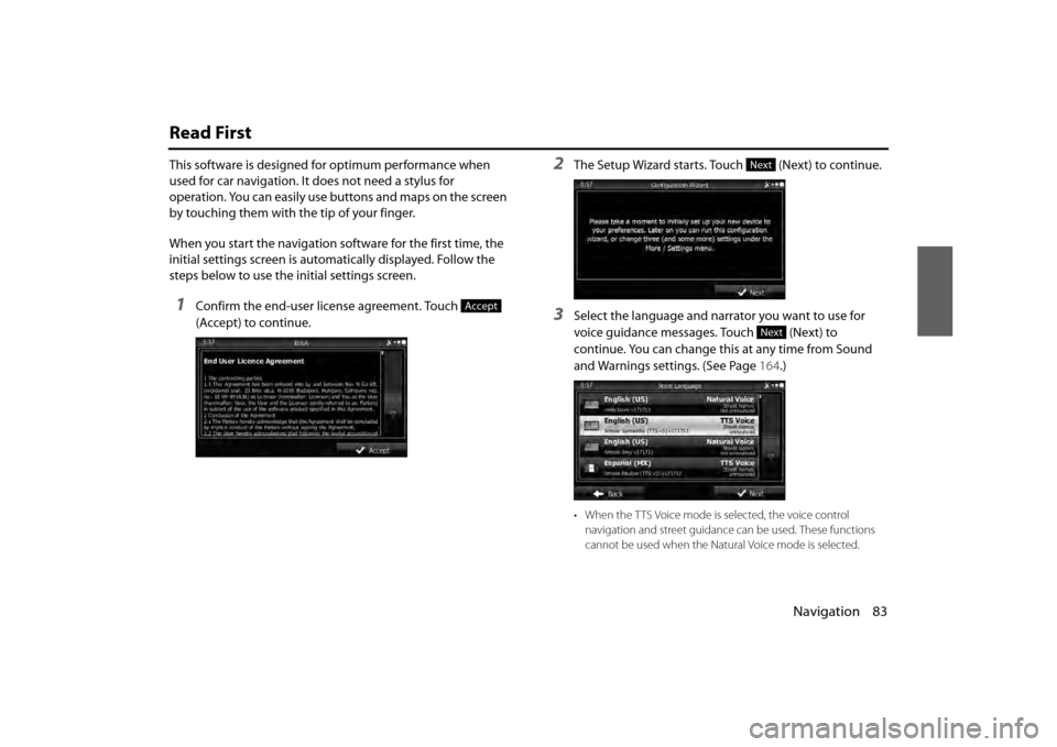 SUBARU BRZ 2013 1.G Navigation Manual Navigation 83
Read First
This software is designed for optimum performance when 
used for car navigation. It does not need a stylus for 
operation. You can easily use buttons and maps on the screen 
b
