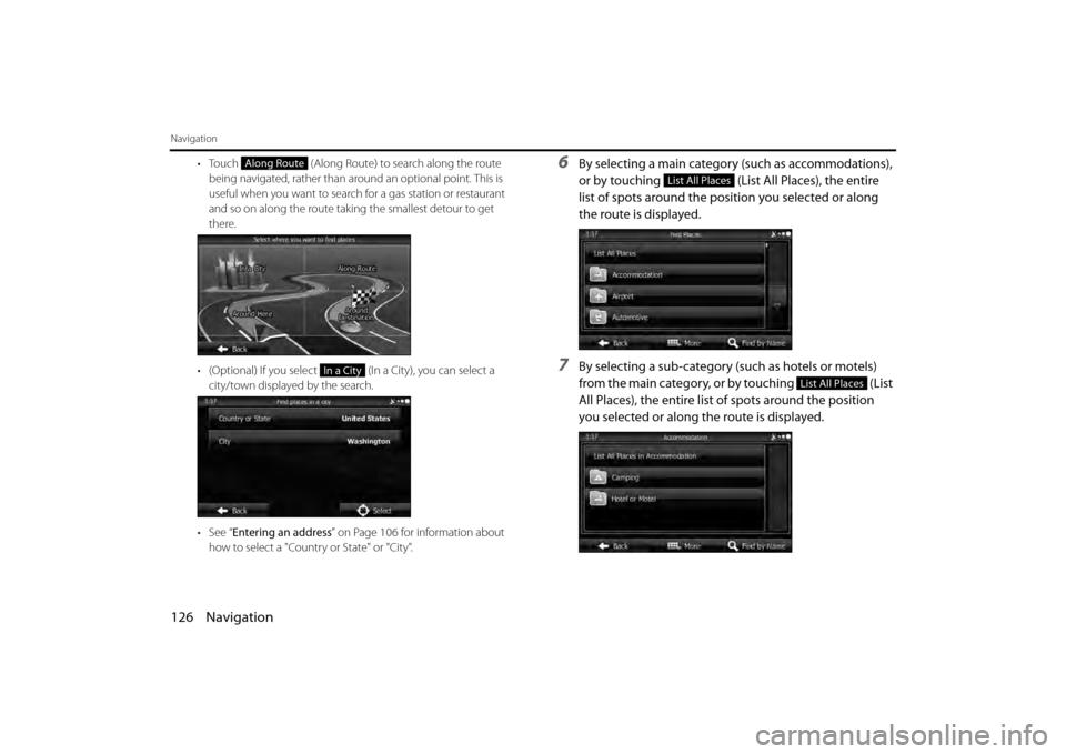 SUBARU BRZ 2013 1.G Navigation Manual 126 Navigation
Navigation
• Touch  (Along Route) to search along the route 
being navigated, rather than around an optional point. This is 
useful when you want to search  for a gas station or resta