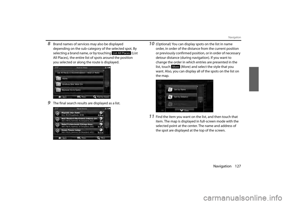 SUBARU BRZ 2013 1.G Navigation Manual Navigation 127
Navigation
8Brand names of services may also be displayed 
depending on the sub-category of the selected spot. By 
selecting a brand name, or by touching   (List 
All Places), the entir