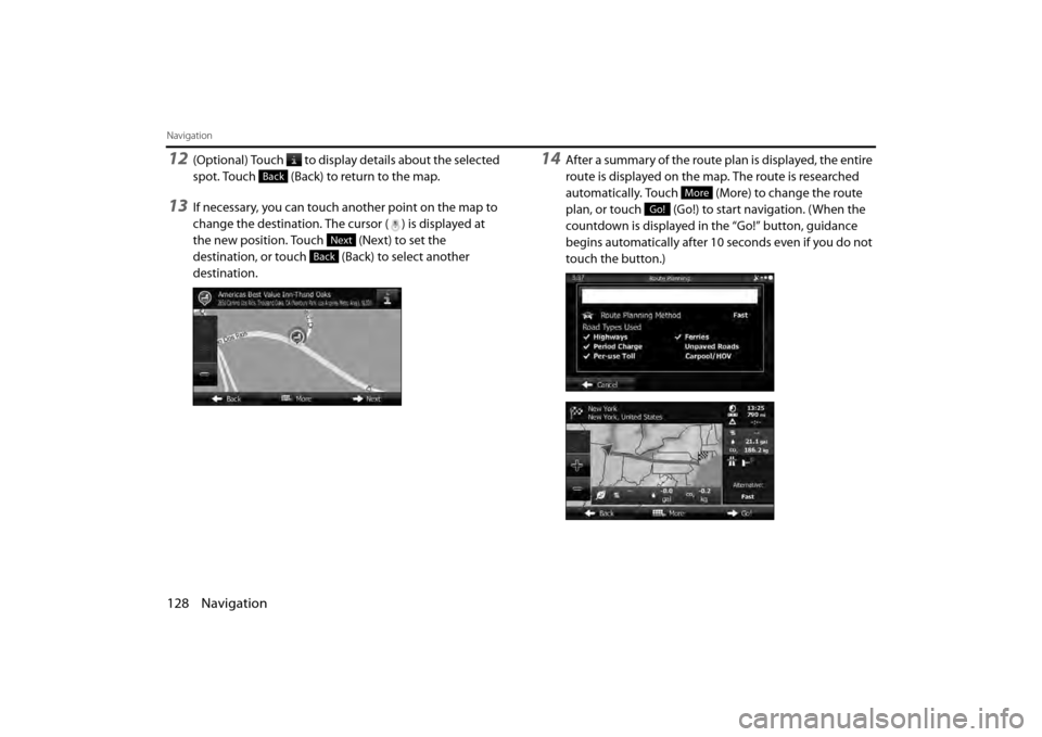 SUBARU BRZ 2013 1.G Navigation Manual 128 Navigation
Navigation
12(Optional) Touch   to display details about the selected 
spot. Touch   (Back) to return to the map.
13If necessary, you can touch another point on the map to 
change the d