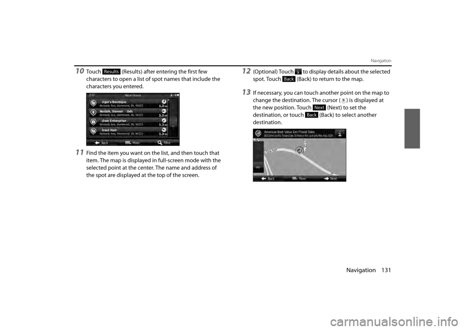 SUBARU BRZ 2013 1.G Navigation Manual Navigation 131
Navigation
10Touch   (Results) after entering the first few 
characters to open a list of spot names that include the 
characters you entered.
11Find the item you want on the list, and 