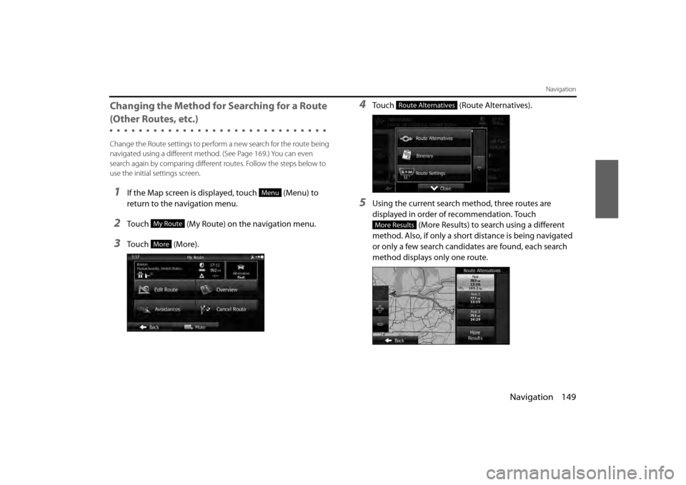 SUBARU BRZ 2013 1.G Navigation Manual Navigation 149
Navigation
Changing the Method for Searching for a Route 
(Other Routes, etc.)
Change the Route settings to perform a new search for the route being 
navigated using a different method.