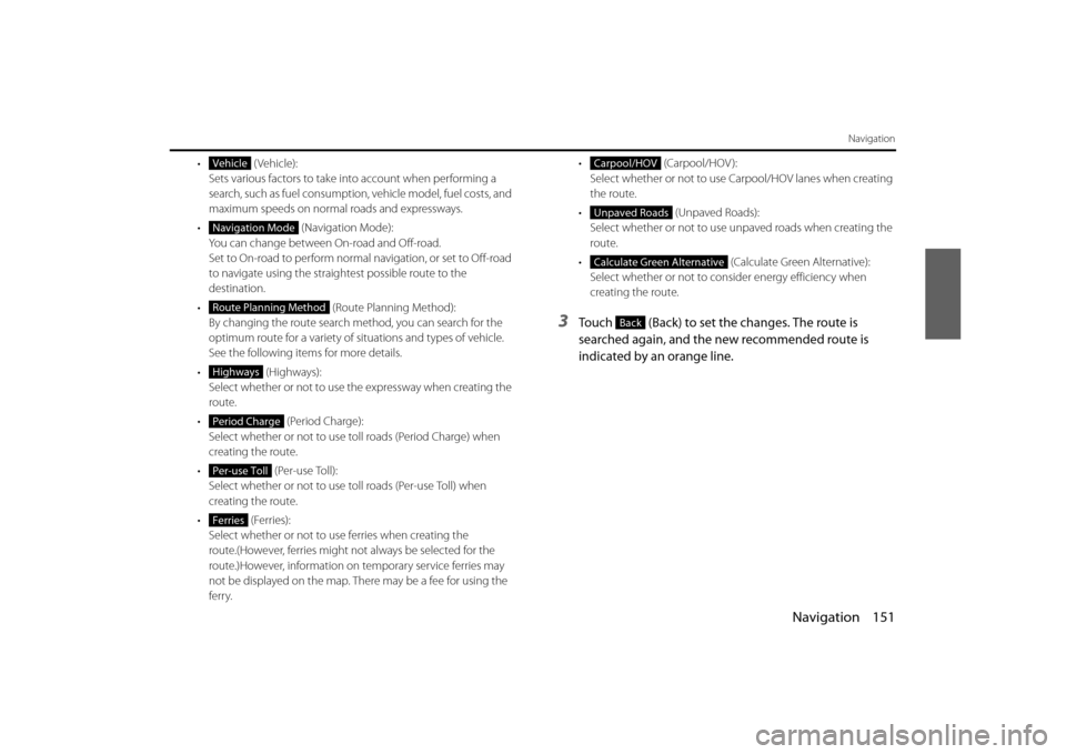 SUBARU BRZ 2013 1.G Navigation Manual Navigation 151
Navigation
• (Vehicle):Sets various factors to take in to account when performing a
search, such as fuel consumption, vehicle model, fuel costs, and
maximum speeds on normal roads SUBARU BRZ 2013 1.G Navigation Manual Navigation 151
Navigation
• (Vehicle):Sets various factors to take in to account when performing a
search, such as fuel consumption, vehicle model, fuel costs, and
maximum speeds on normal roads