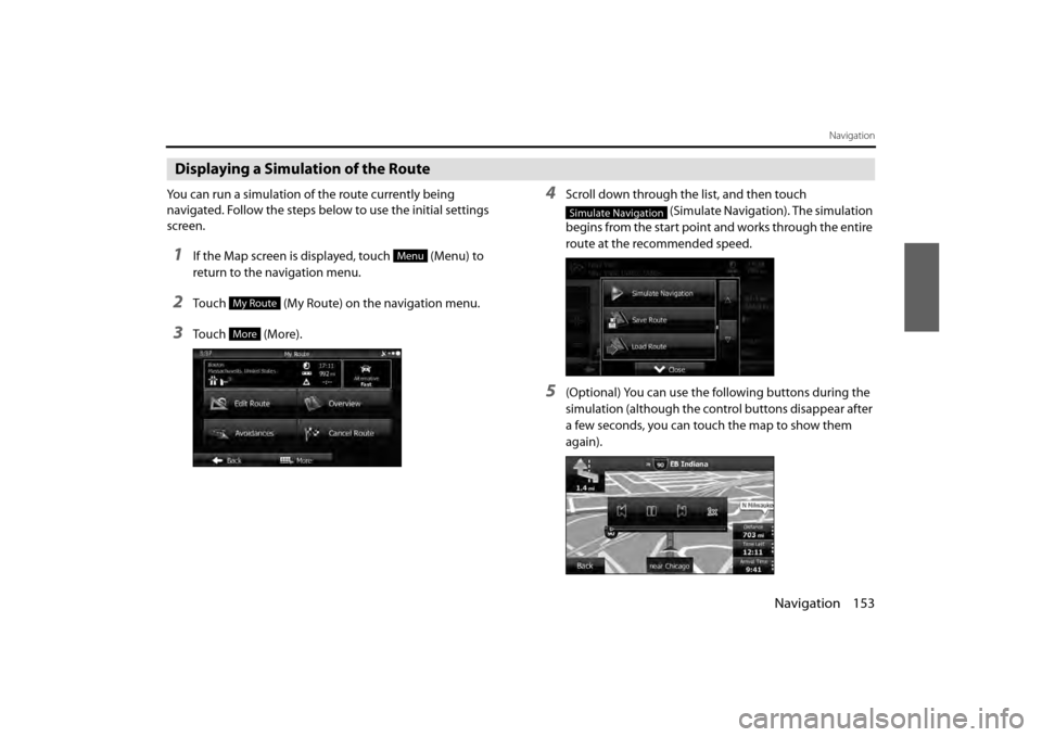 SUBARU BRZ 2013 1.G Navigation Manual Navigation 153
Navigation
Displaying a Simulation of the Route
You can run a simulation of the route currently being 
navigated. Follow the steps below to use the initial settings 
screen.
1If the Map