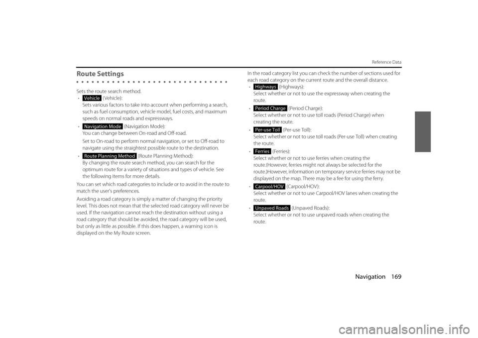 SUBARU BRZ 2013 1.G Navigation Manual Navigation 169
Reference Data
Route Settings
Sets the route search method.• (Vehicle):
Sets various factors to take into account when performing a search,
such as fuel consumption, vehicle model, SUBARU BRZ 2013 1.G Navigation Manual Navigation 169
Reference Data
Route Settings
Sets the route search method.• (Vehicle):
Sets various factors to take into account when performing a search,
such as fuel consumption, vehicle model,