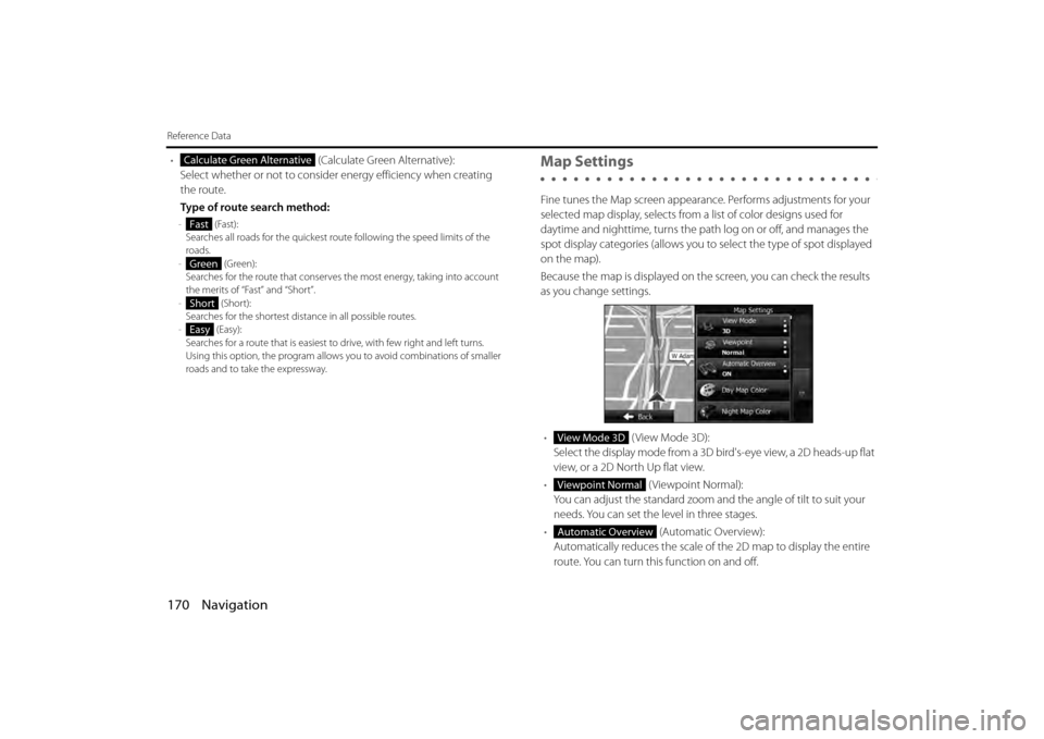 SUBARU BRZ 2013 1.G Navigation Manual 170 Navigation
Reference Data
• (Calculate Green Alternative):
Select whether or not to consider energy efficiency when creating 
the route.
Type of route search method:
-  (Fast):
Searches all road