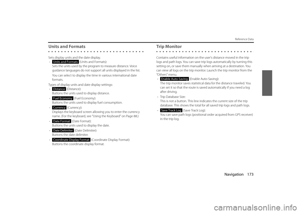 SUBARU BRZ 2013 1.G Navigation Manual Navigation 173
Reference Data
Units and Formats
Sets display units and the date display.•  (Units and Formats):
Sets the units used by the prog ram to measure distance. Voice 
guidance languages do 