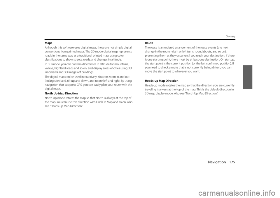SUBARU BRZ 2013 1.G Navigation Manual Navigation 175
Glossary
Maps
Although this software uses digital maps, these are not simply digital 
conversions from printed maps. The 2D mode digital map represents 
roads in the same way as a tradi