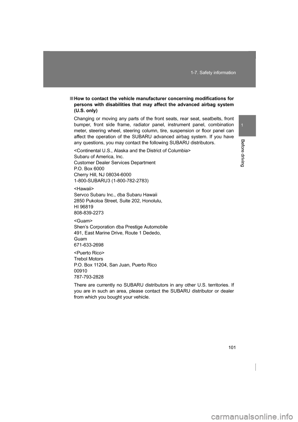 SUBARU BRZ 2013 1.G Owners Manual 101
1-7. Safety information
1
Before driving
■How to contact the vehicle manufacturer concerning modifications for
persons with disabilities that may affect the advanced airbag system
(U.S. only)
SUBARU BRZ 2013 1.G Owners Manual 101
1-7. Safety information
1
Before driving
■How to contact the vehicle manufacturer concerning modifications for
persons with disabilities that may affect the advanced airbag system
(U.S. only)