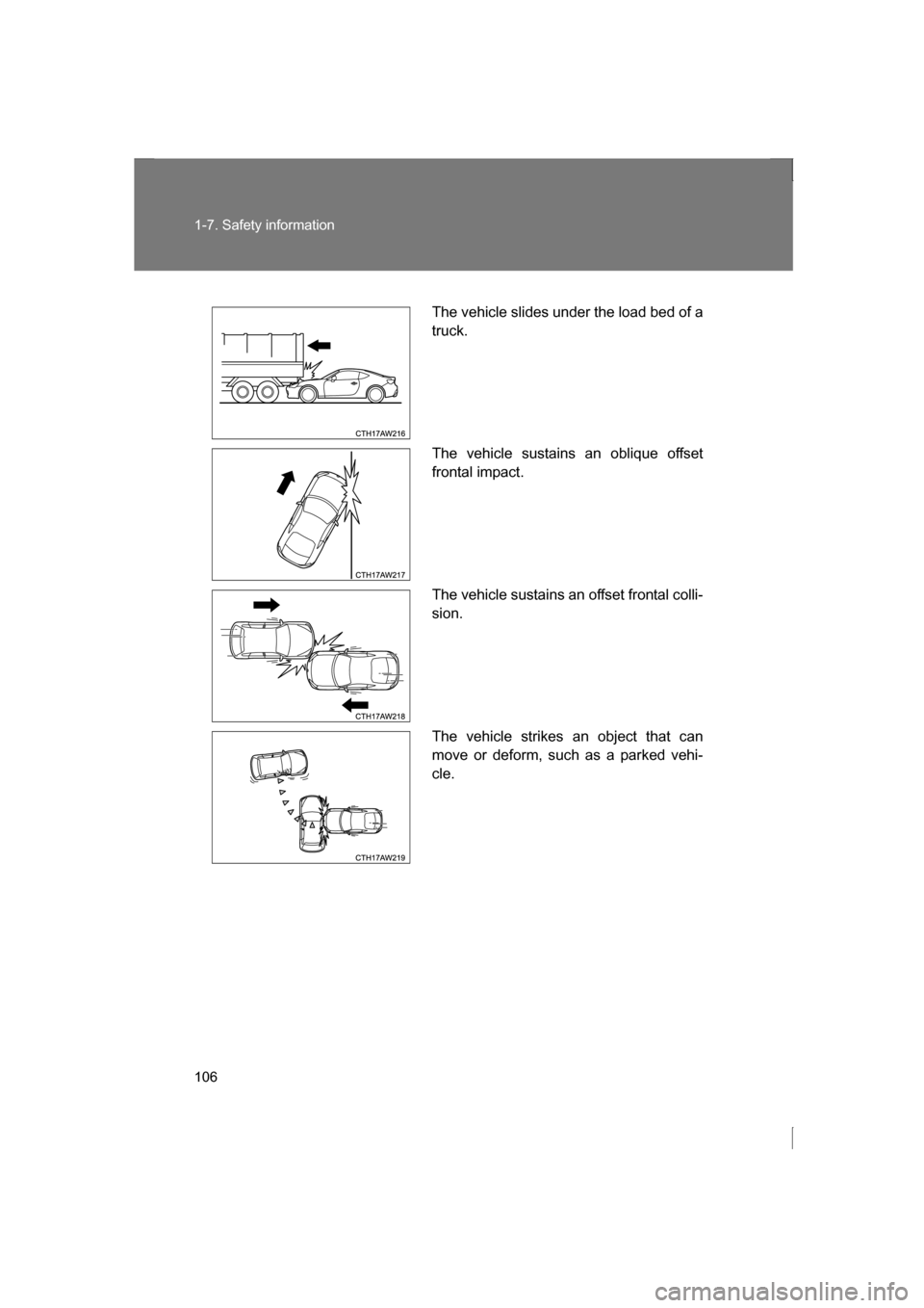 SUBARU BRZ 2013 1.G Owners Manual 106
1-7. Safety information
The vehicle slides under the load bed of a
truck.
The vehicle sustains an oblique offset
frontal impact.
The vehicle sustains an offset frontal colli-
sion.
The vehic SUBARU BRZ 2013 1.G Owners Manual 106
1-7. Safety information
The vehicle slides under the load bed of a
truck.
The vehicle sustains an oblique offset
frontal impact.
The vehicle sustains an offset frontal colli-
sion.
The vehic